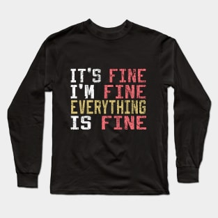 It's Fine I'm Fine Everything is Fine Long Sleeve T-Shirt